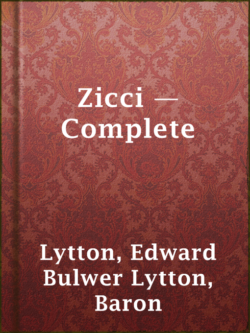 Title details for Zicci — Complete by Baron Edward Bulwer Lytton Lytton - Available